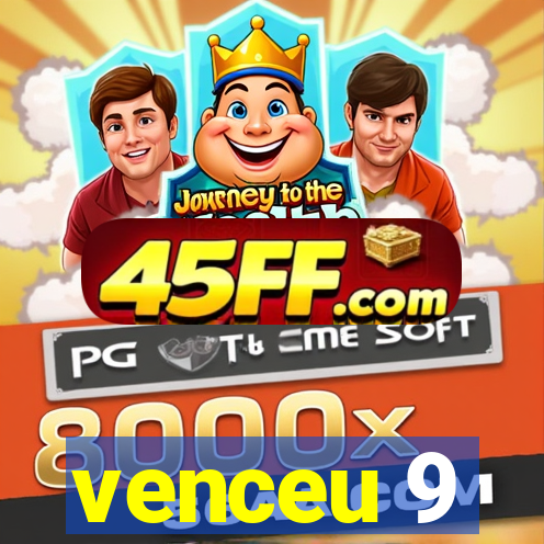 venceu 9